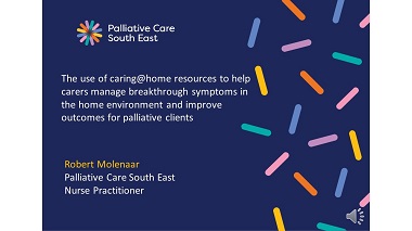 The use of caring@home resources to help carers manage breakthrough symptoms in the home environment and improve outcomes for palliative clients.